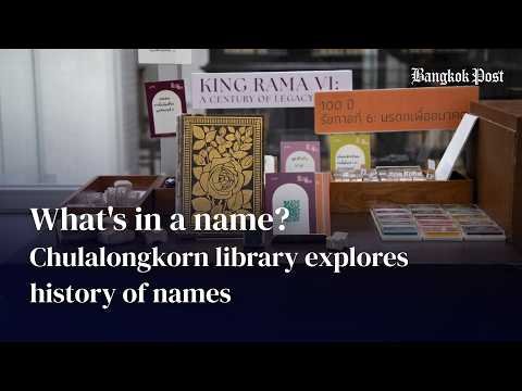 Chulalongkorn University Central Library hosts the Beyond Surnames exhibition exploring Thai naming heritage