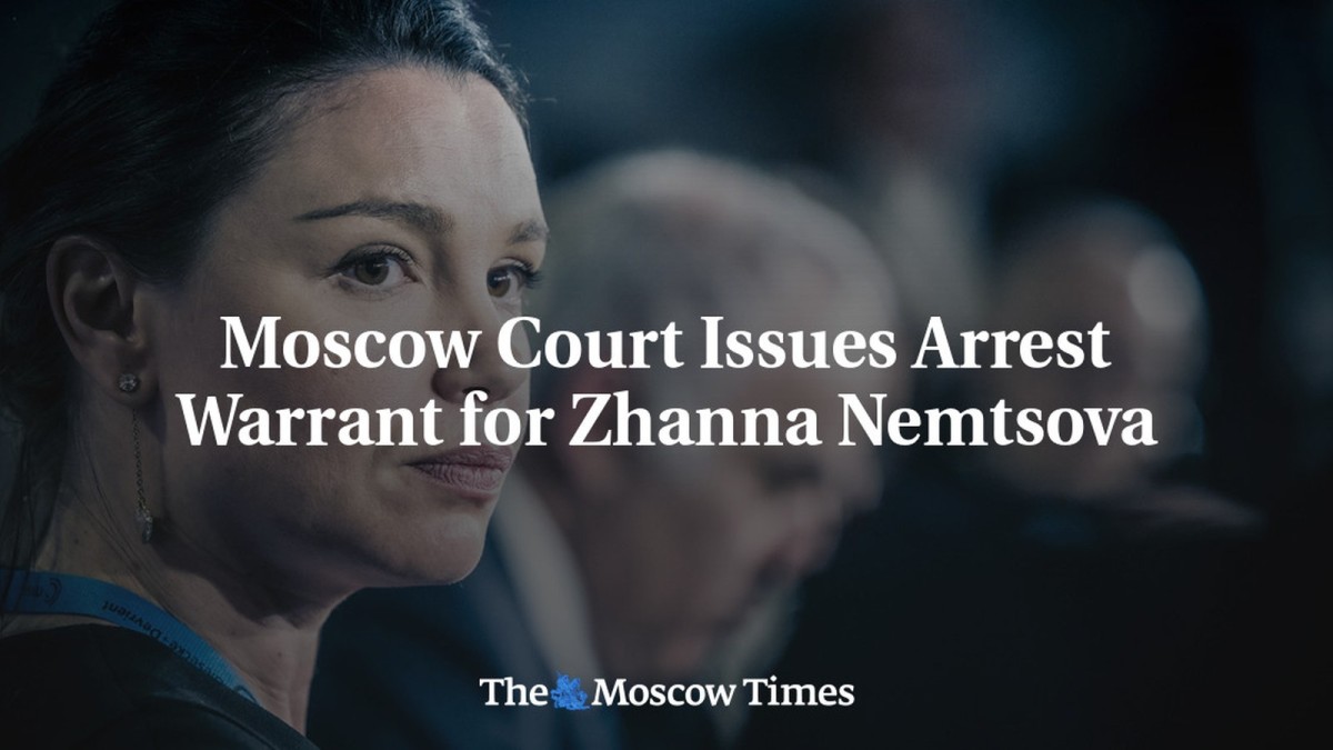 Moscow Court Issues Arrest Warrant for Zhanna Nemtsova