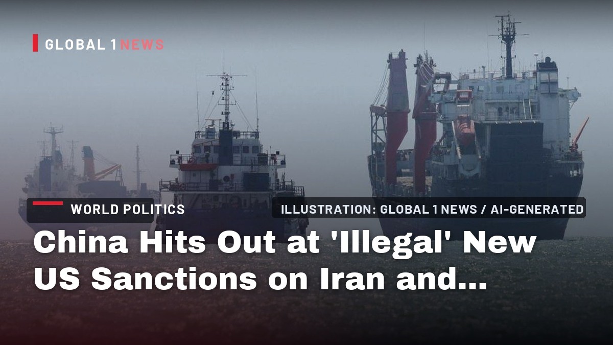 China Hits Out at 'Illegal' New US Sanctions on Iran and Trading Partners