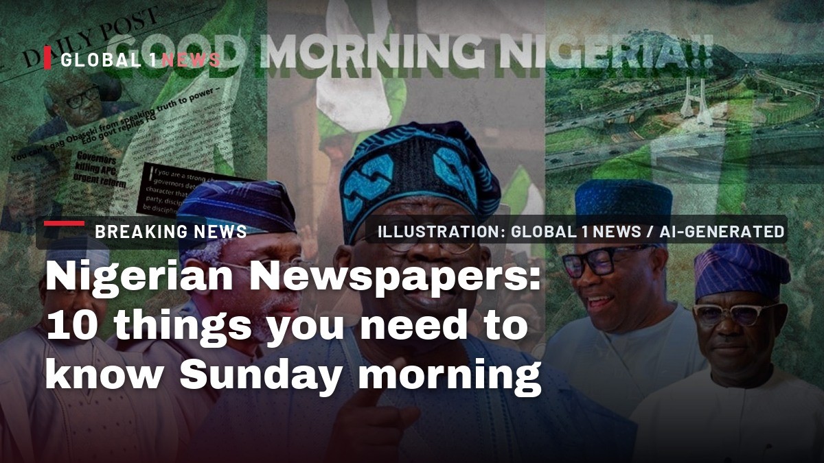 Nigerian Newspapers: 10 things you need to know Sunday morning