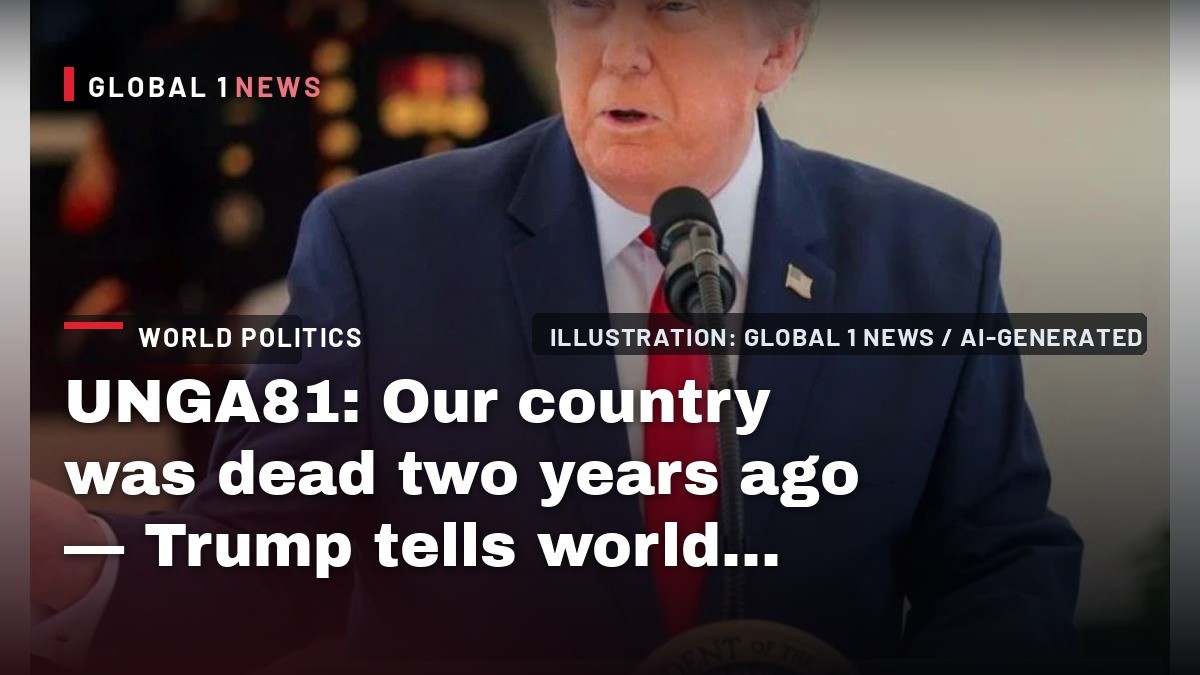 UNGA81: Our country was dead two years ago — Trump tells world leaders