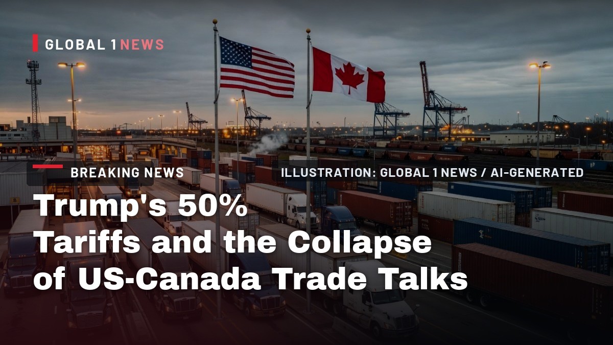 Trump's 50% Tariffs and the Collapse of US-Canada Trade Talks: Carney Fires Back