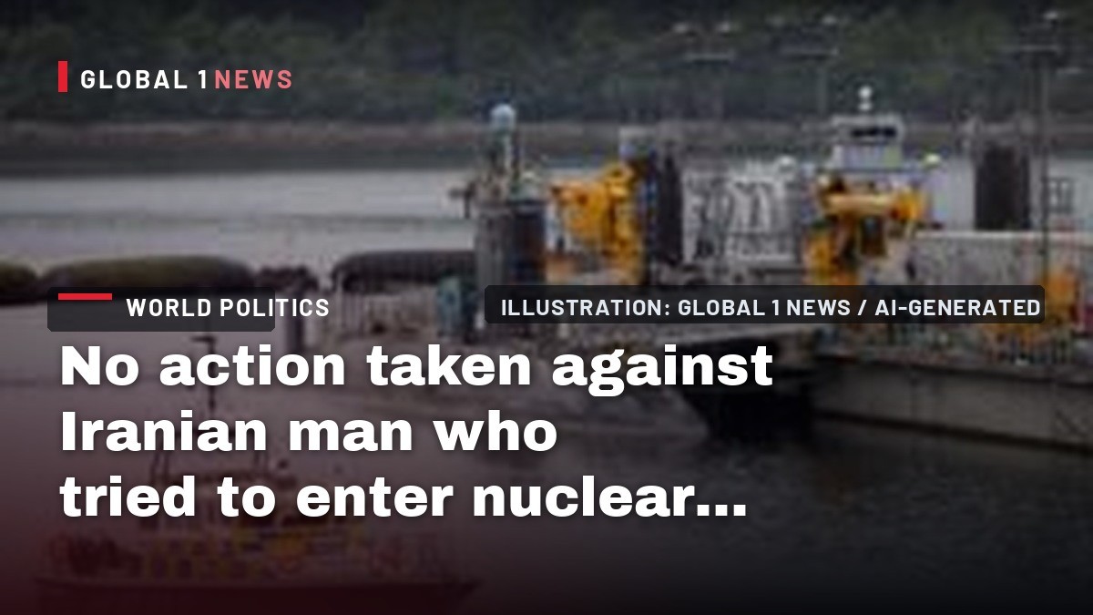 No action taken against Iranian man who tried to enter nuclear base
