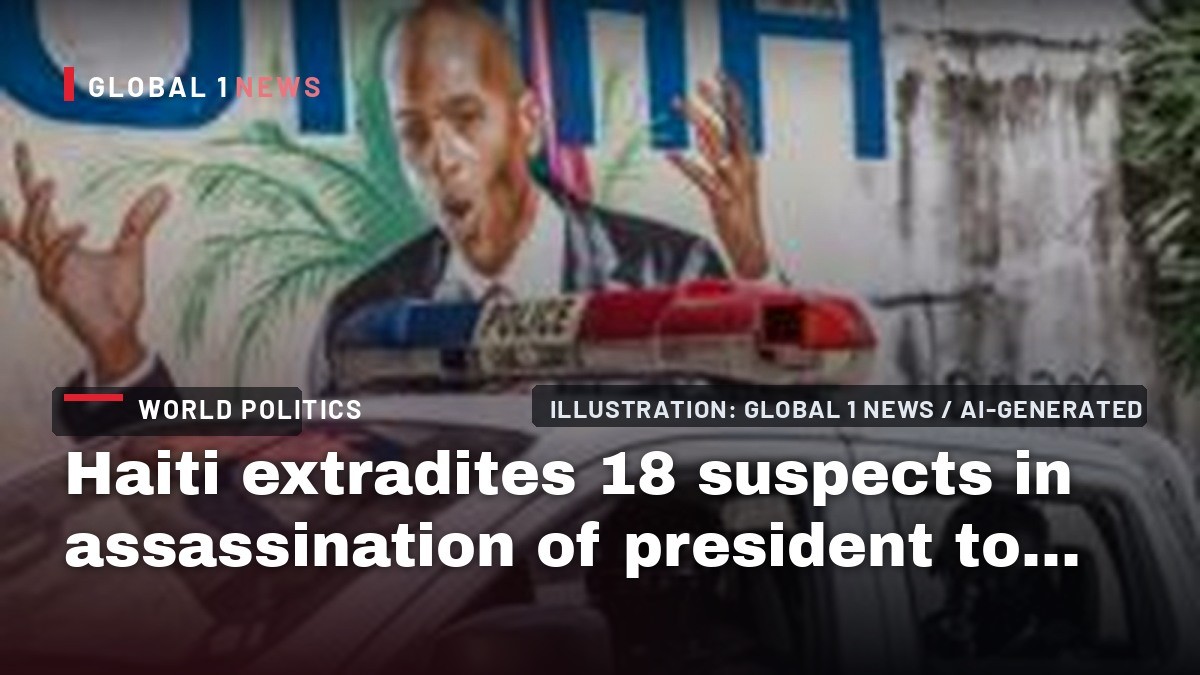 Haiti extradites 18 suspects in assassination of president to US