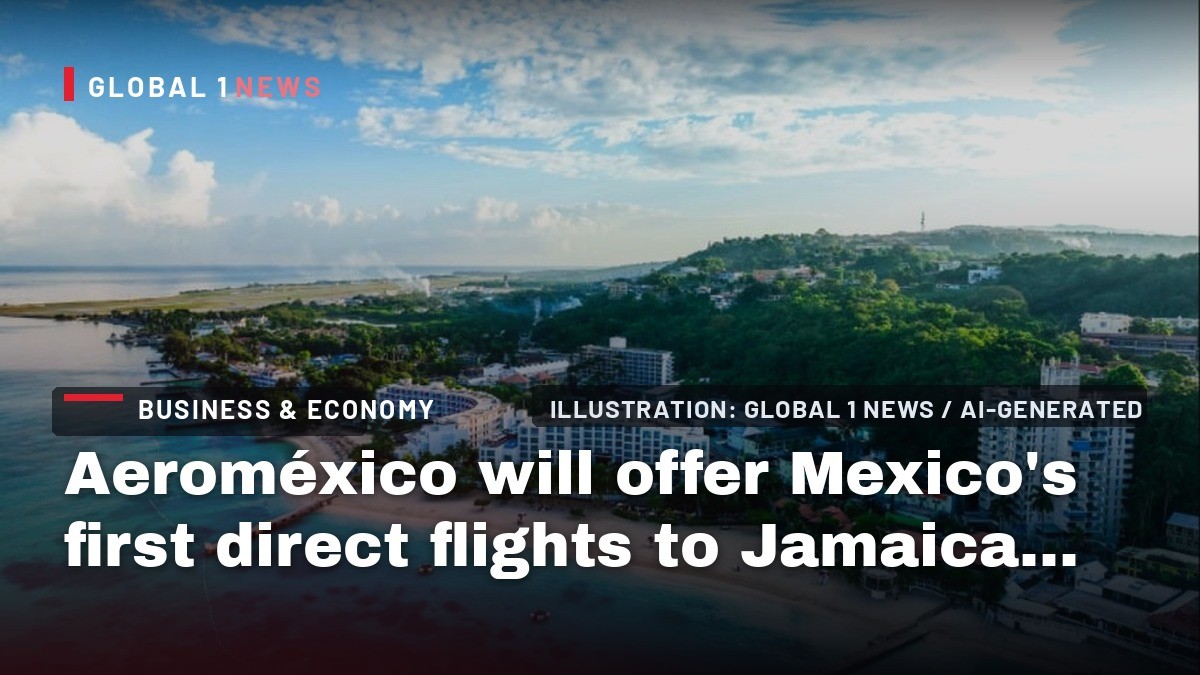Aeroméxico will offer Mexico’s first direct flights to Jamaica and the Bahamas