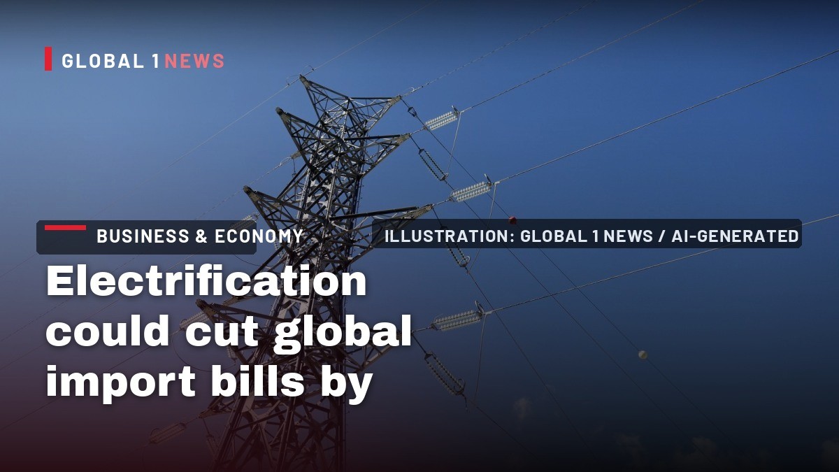 Electrification could cut global import bills by over $500B yearly: IEA
