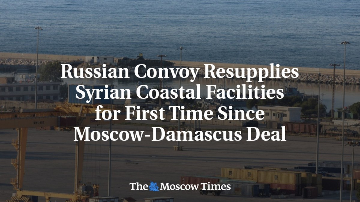 Russian Convoy Resupplies Syrian Coastal Facilities for First Time Since Moscow-Damascus Deal
