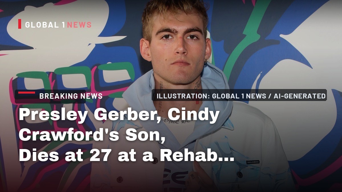 Presley Gerber, Cindy Crawford's Son, Dies at 27 at a Rehab Facility