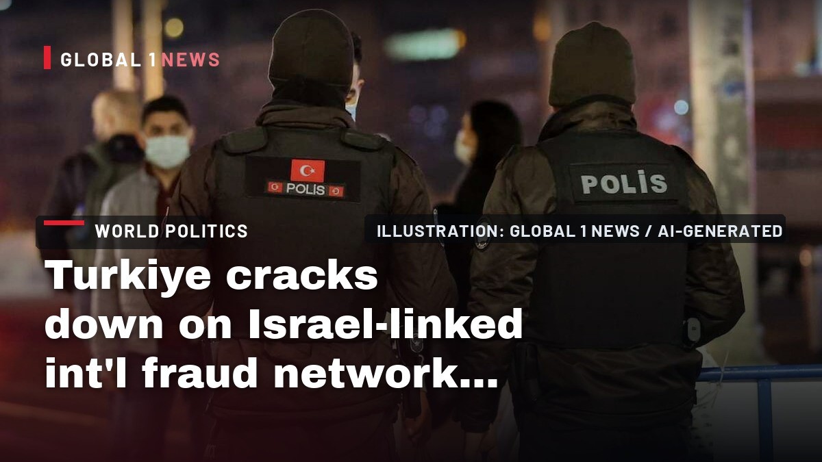 Turkiye cracks down on Israel-linked int’l fraud network, detains 175 suspects