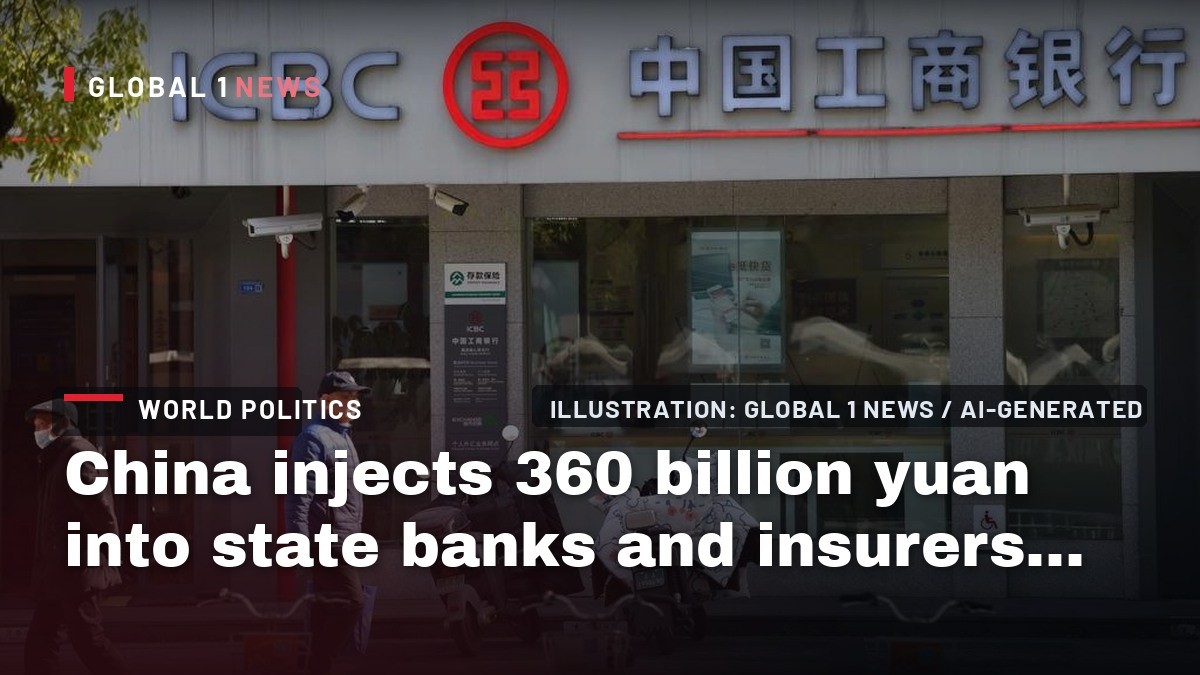 China injects 360 billion yuan into state banks and insurers to steady financial system