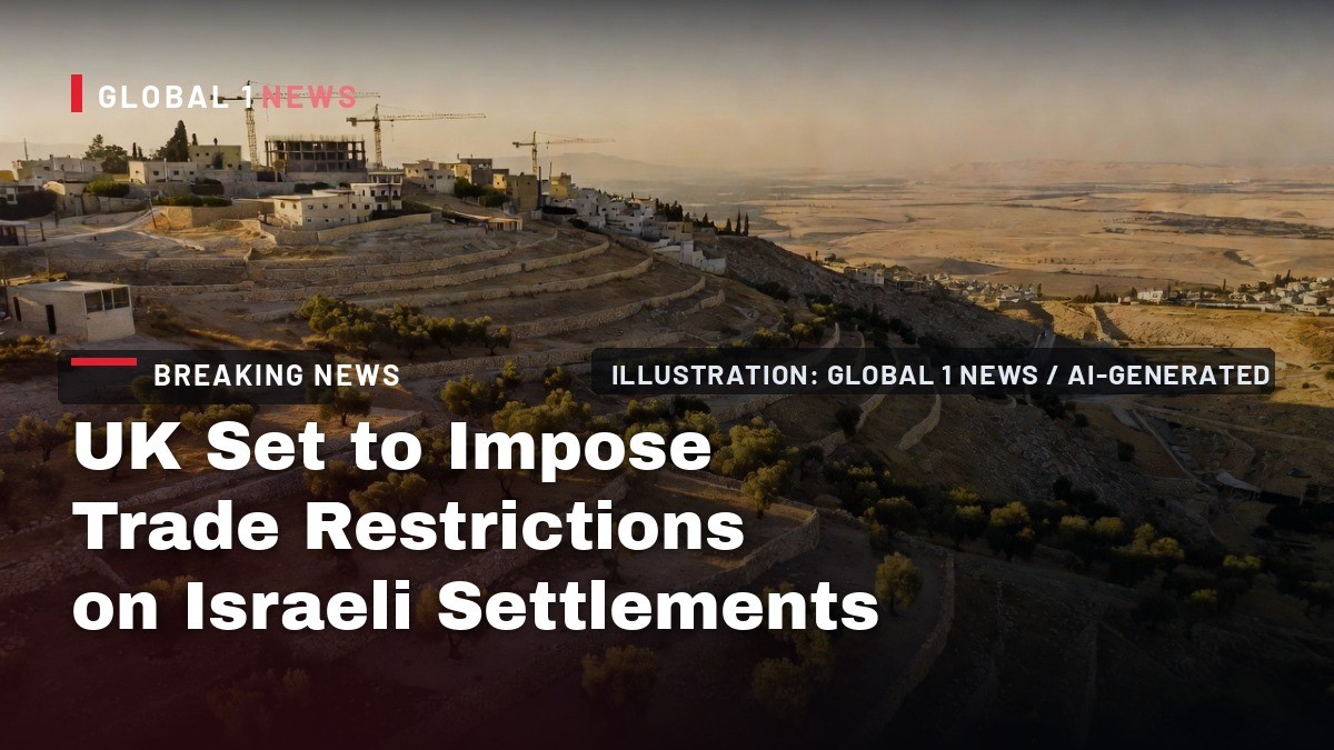 UK Set to Impose Trade Restrictions on Israeli Settlements