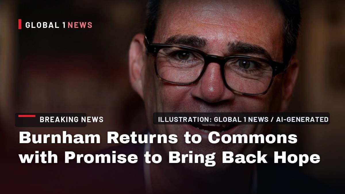 Burnham Returns to Commons with Promise to Bring Back Hope