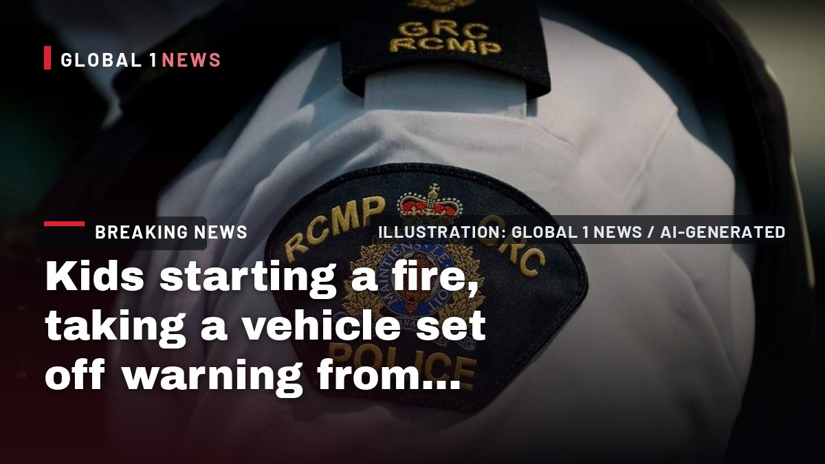 Kids starting a fire, taking a vehicle set off warning from Mounties in B.C.