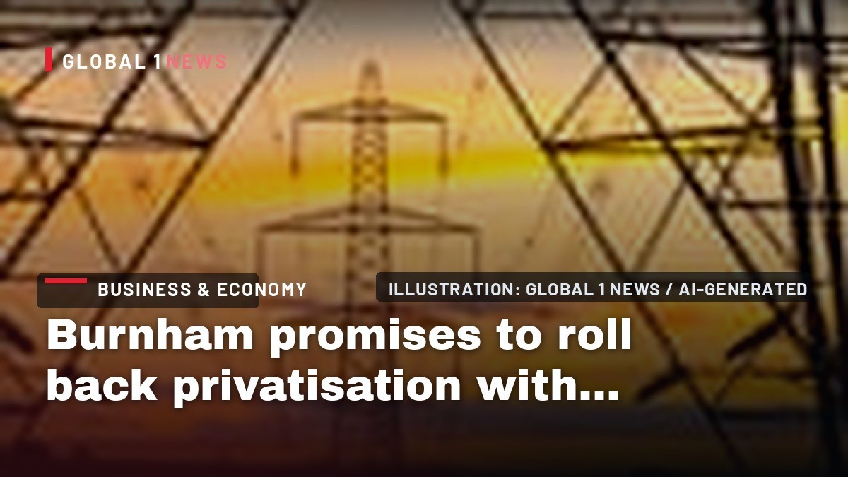 Burnham promises to roll back privatisation with government-backed grid plan