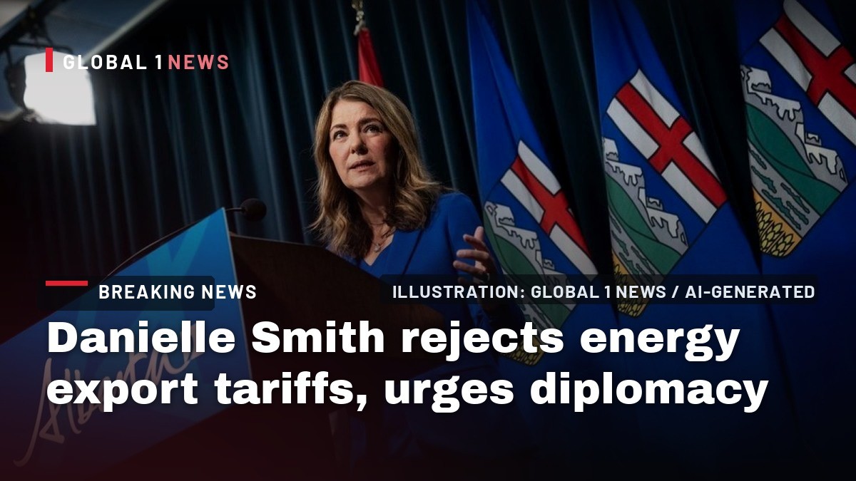 Danielle Smith rejects energy export tariffs, urges diplomacy as Canada-U.S. trade war escalates