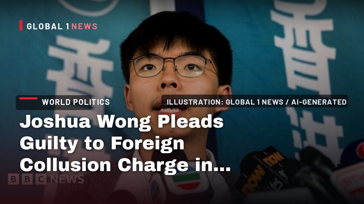 Joshua Wong Pleads Guilty to Foreign Collusion Charge in Second Hong Kong National Security Case