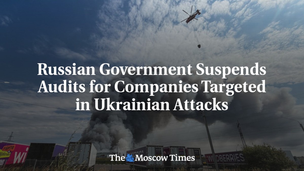 Russian Government Suspends Audits for Companies Targeted in Ukrainian Attacks