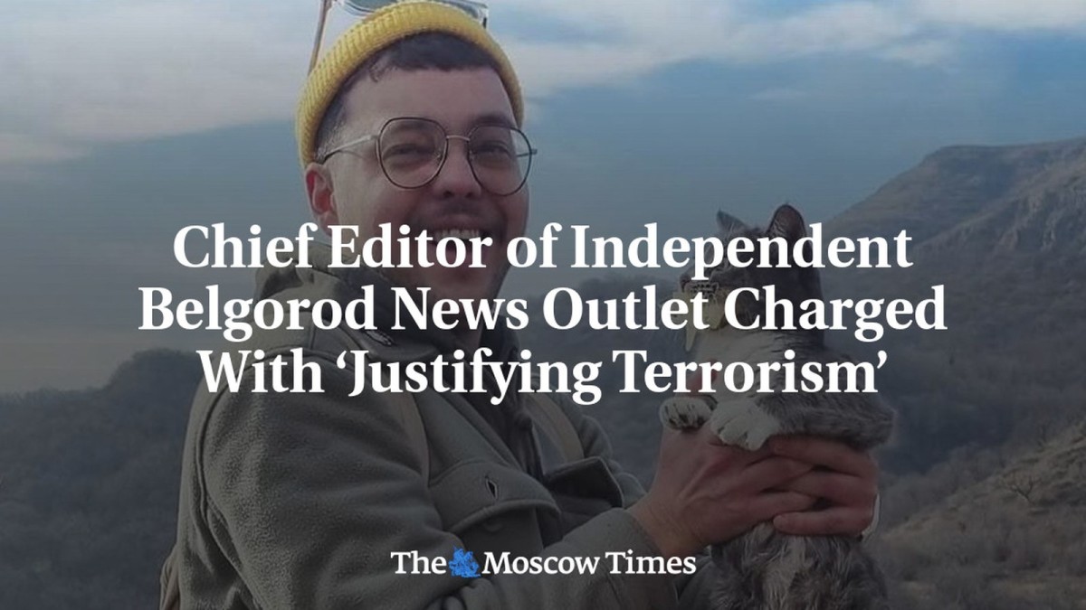 Chief Editor of Independent Belgorod News Outlet Charged With ‘Justifying Terrorism’