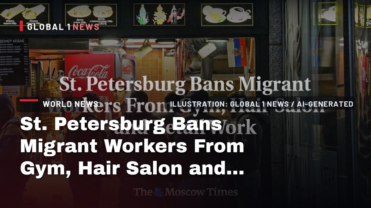 St. Petersburg Bans Migrant Workers From Gym, Hair Salon and Retail Work