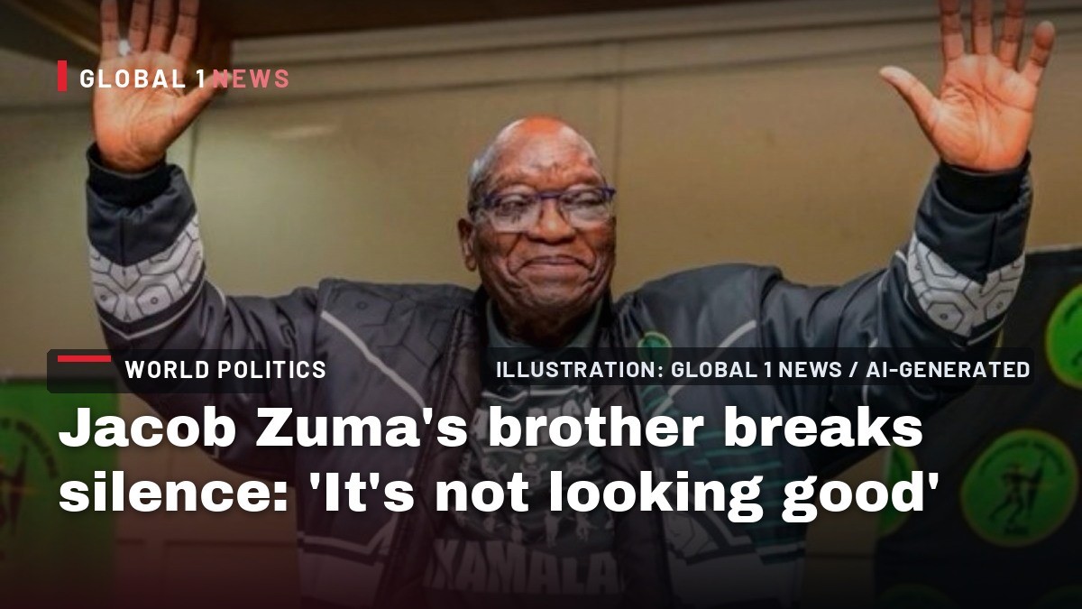 Jacob Zuma’s brother breaks silence: ‘It’s not looking good’