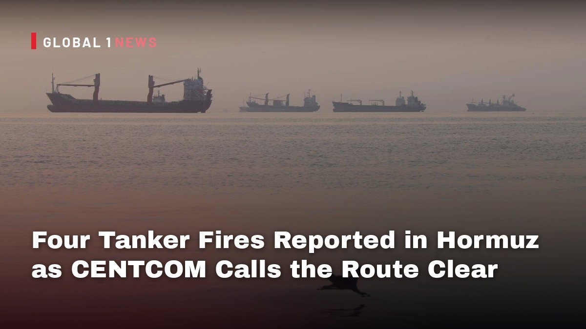 Four Tanker Fires Reported in Hormuz as CENTCOM Calls the Route Clear