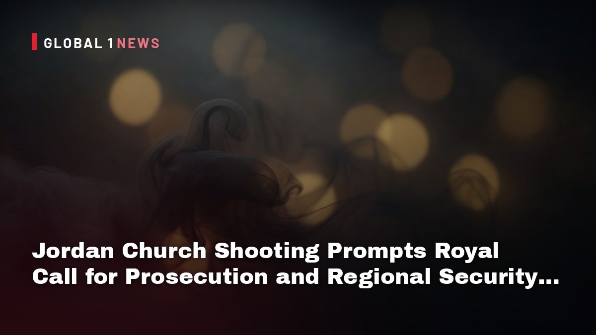 Jordan Church Shooting Prompts Royal Call for Prosecution and Regional Security Review