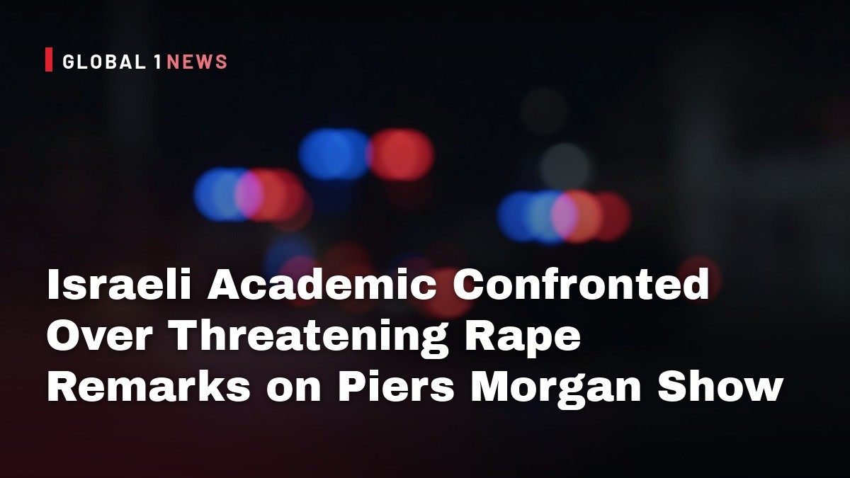 Israeli Academic Confronted Over Threatening Rape Remarks on Piers Morgan Show