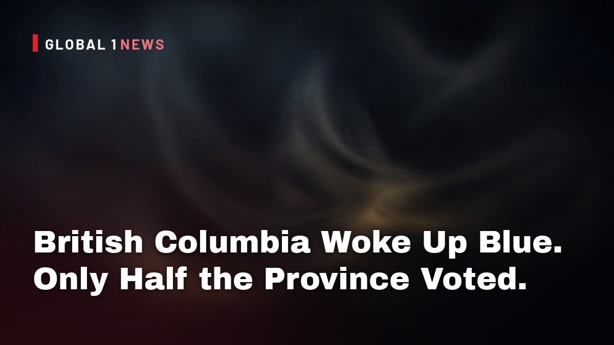 British Columbia Woke Up Blue. Only Half the Province Voted.