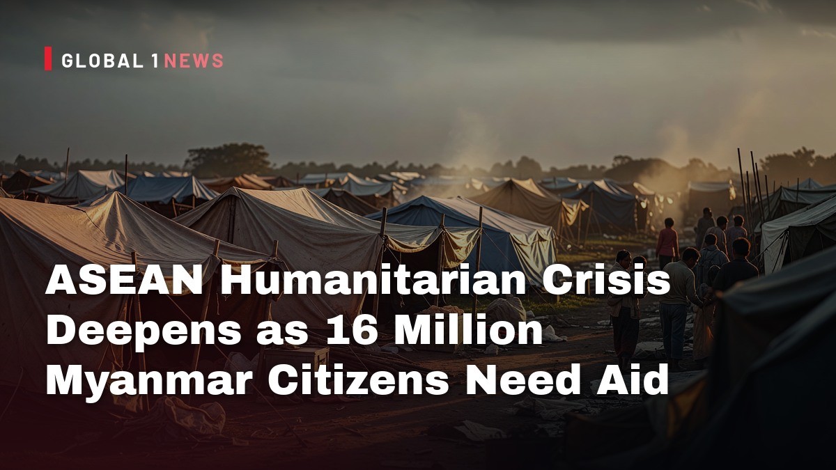 ASEAN Humanitarian Crisis Deepens as 16 Million Myanmar Citizens Need Aid