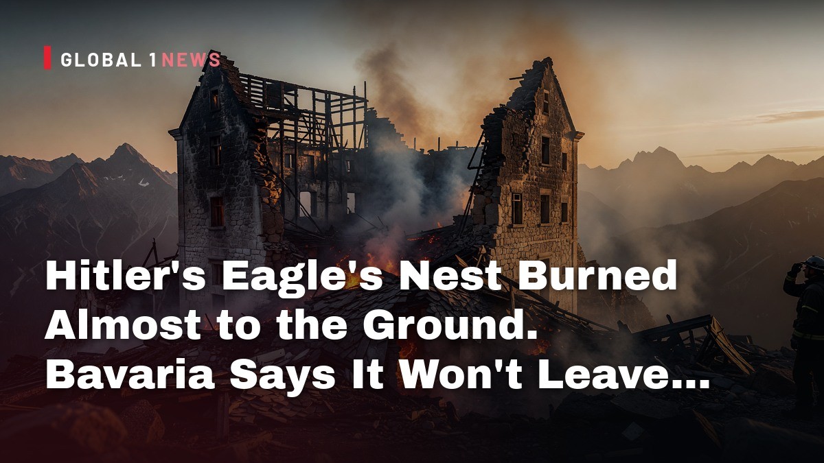 Hitler's Eagle's Nest Burned Almost to the Ground. Bavaria Says It Won't Leave a Ruin.