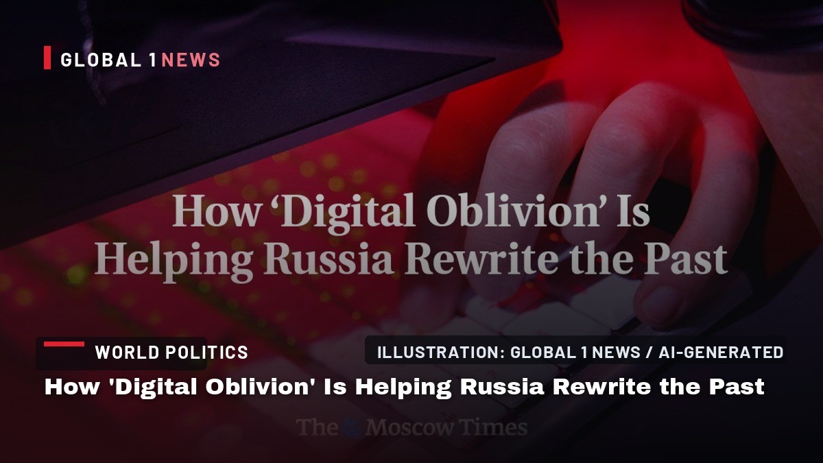 How ‘Digital Oblivion’ Is Helping Russia Rewrite the Past