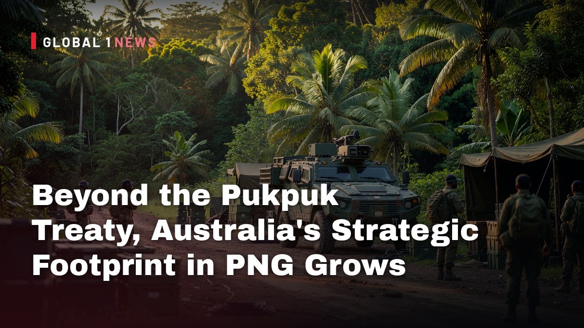 Beyond the Pukpuk Treaty, Australia’s Strategic Footprint in PNG Grows
