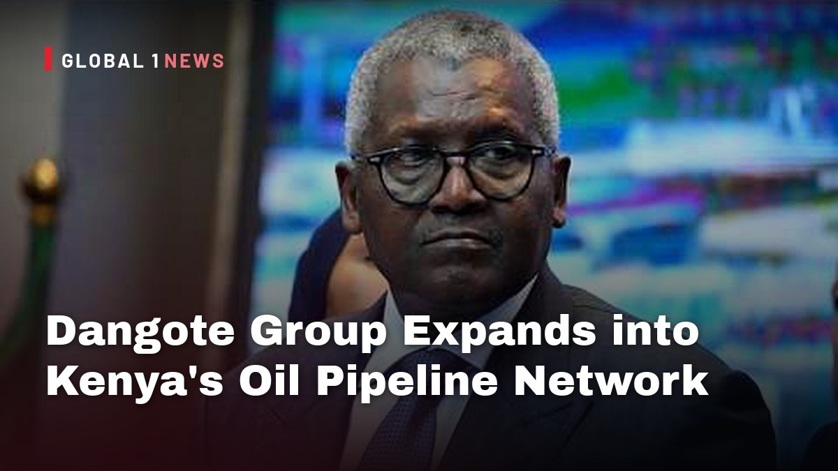 Dangote Group Expands into Kenya’s Oil Pipeline Network Amid Regional Energy Drive