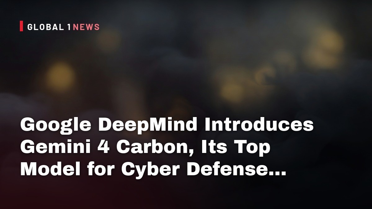 Google DeepMind Introduces Gemini 4 Carbon, Its Top Model for Cyber Defense and Coding