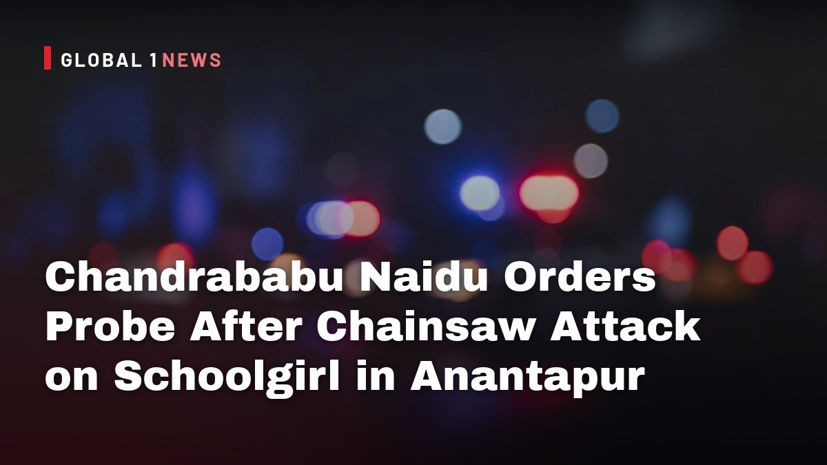 Chandrababu Naidu Orders Probe After Chainsaw Attack on Schoolgirl in Anantapur