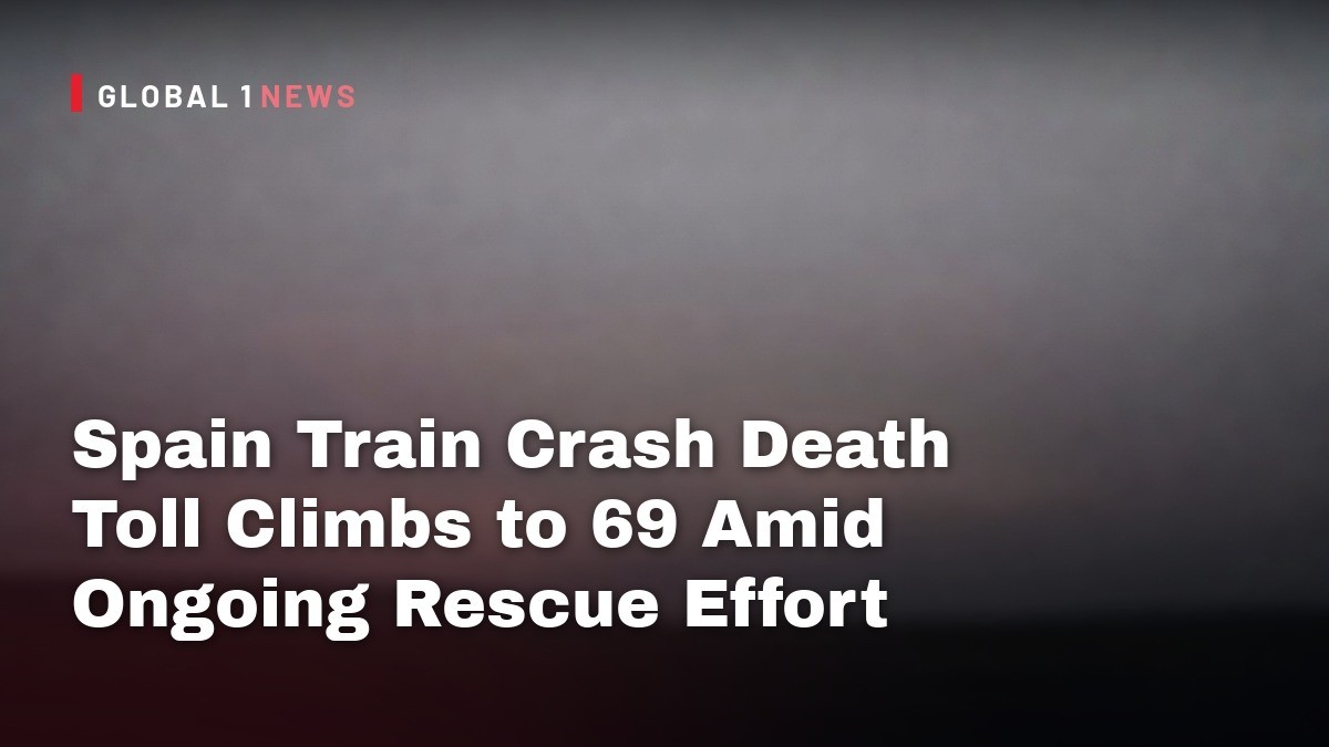 Spain Train Crash Death Toll Climbs to 69 Amid Ongoing Rescue Effort