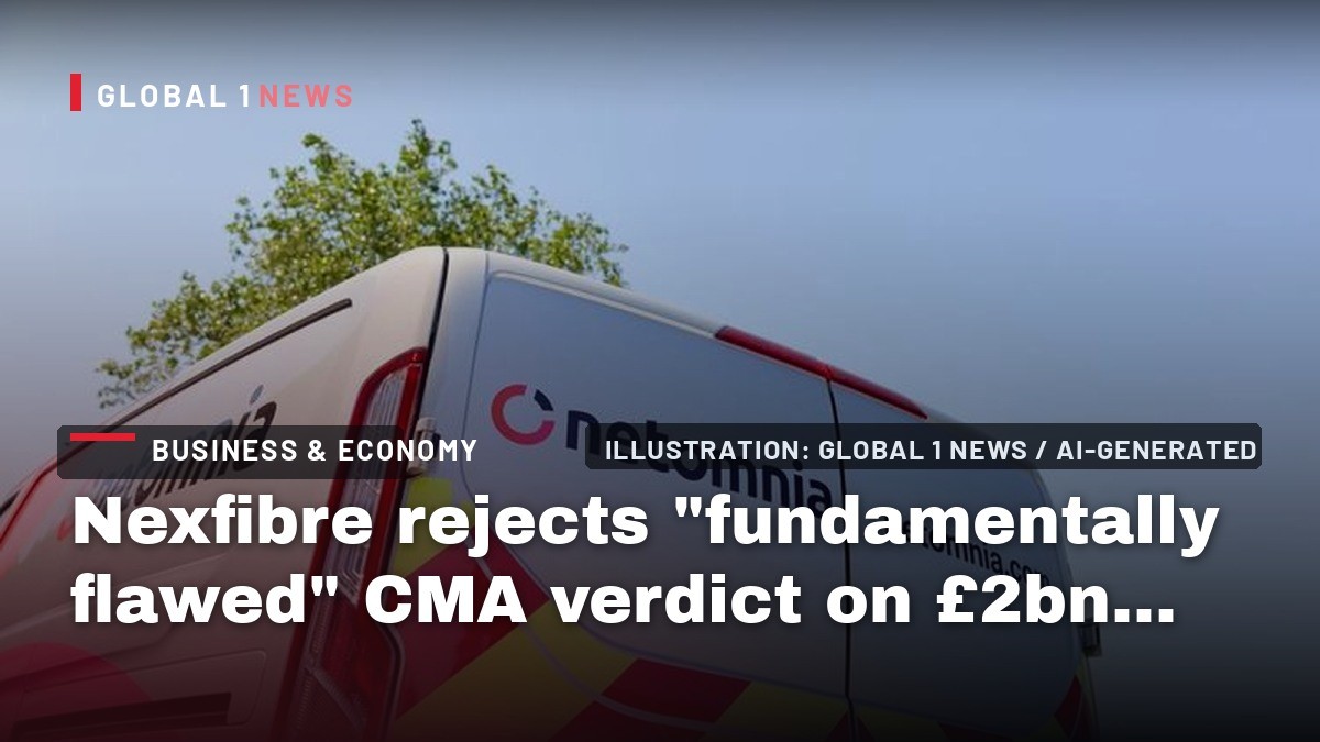 Nexfibre rejects "fundamentally flawed" CMA verdict on £2bn Netomnia acquisition