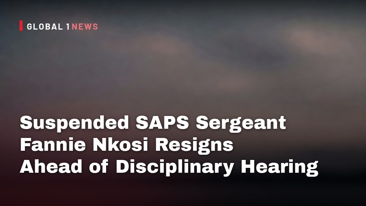 Suspended SAPS Sergeant Fannie Nkosi Resigns Ahead of Disciplinary Hearing