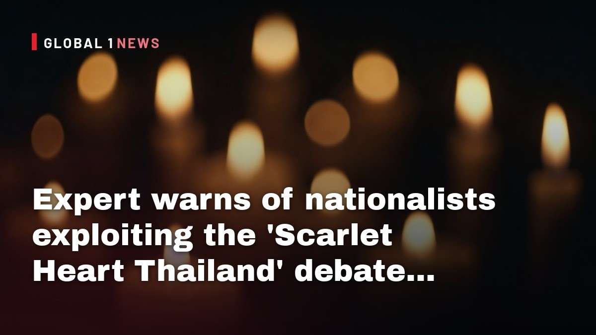 Expert warns of nationalists exploiting the ‘Scarlet Heart Thailand’ debate, undermining Thai-Myanmar relations