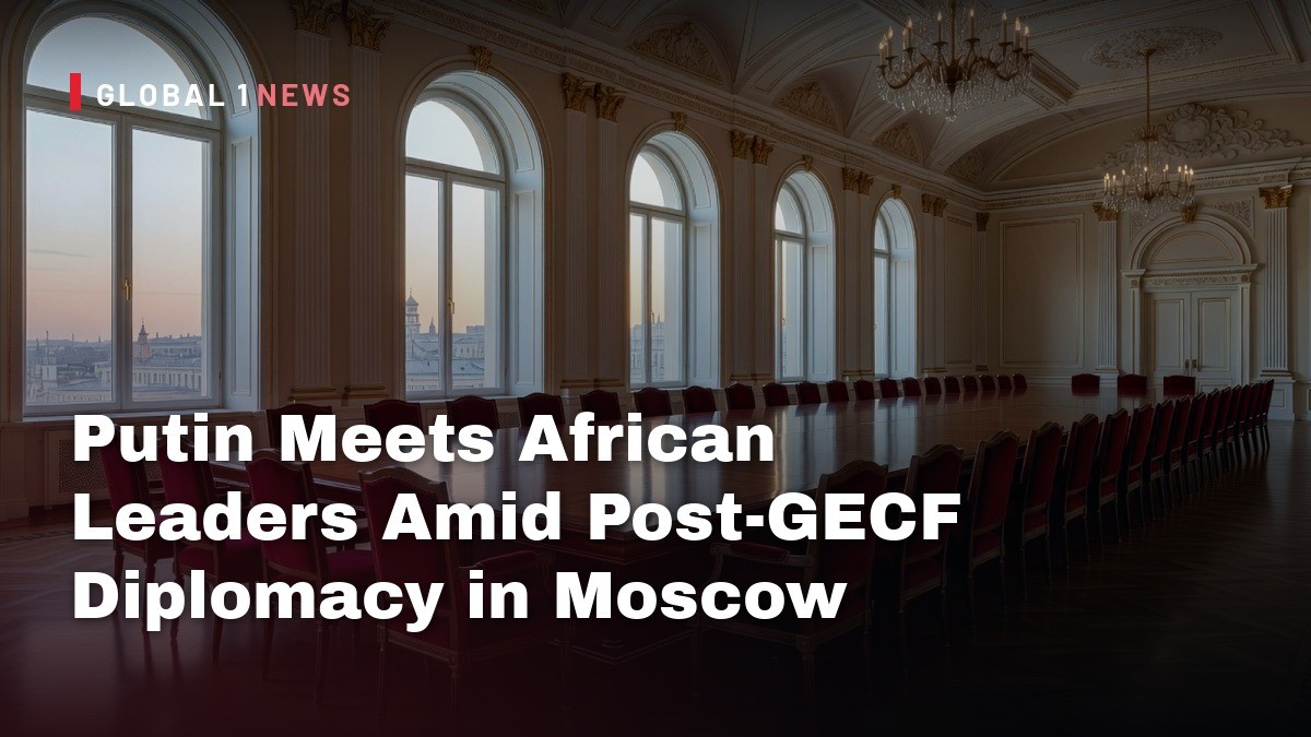 Putin Meets African Leaders Amid Post‑GECF Diplomacy in Moscow