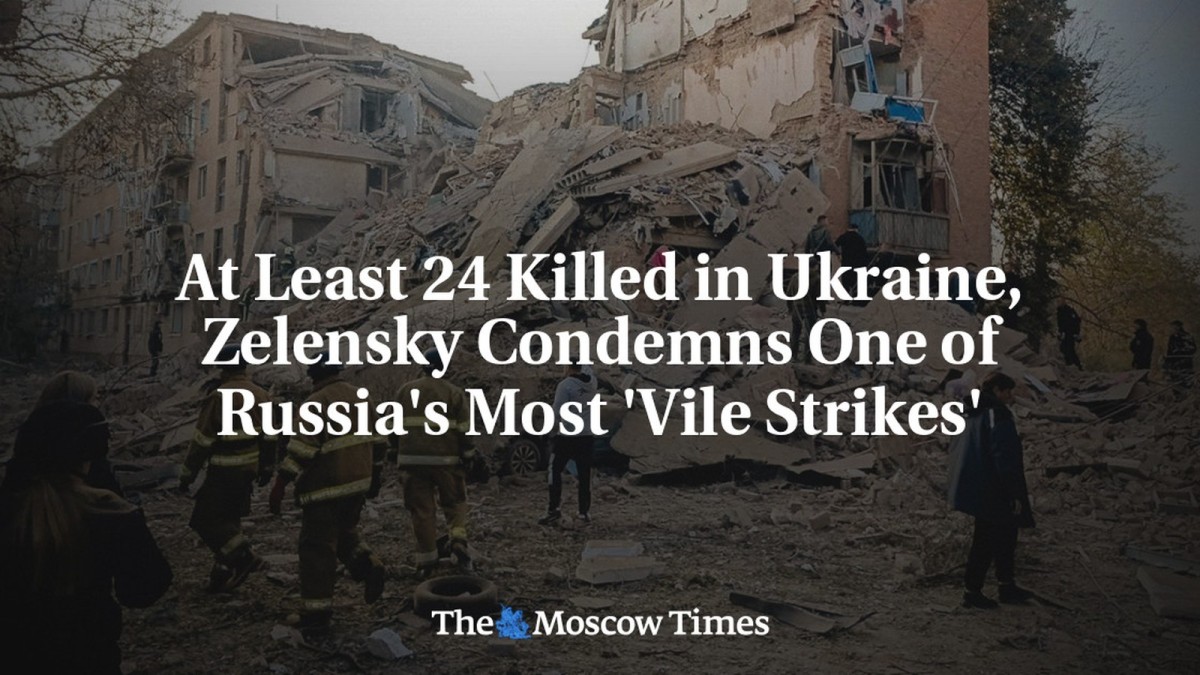 At Least 24 Killed in Ukraine, Zelensky Condemns One of Russia's Most 'Vile Strikes'