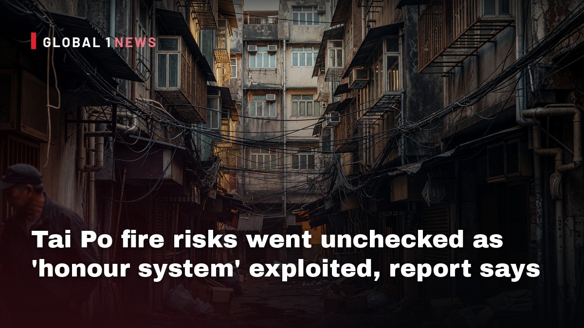 Tai Po fire risks went unchecked as ‘honour system’ exploited, report says
