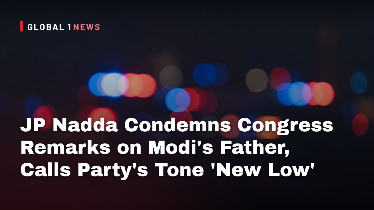 JP Nadda Condemns Congress Remarks on Modi’s Father, Calls Party’s Tone ‘New Low’