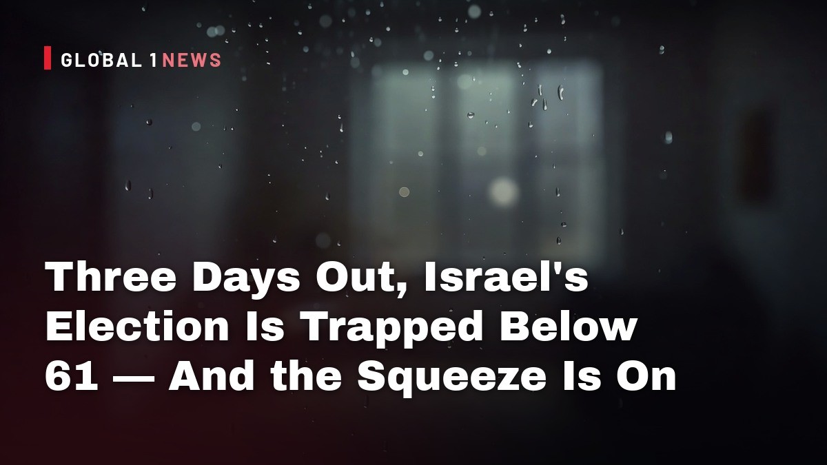 Three Days Out, Israel's Election Is Trapped Below 61 — And the Squeeze Is On
