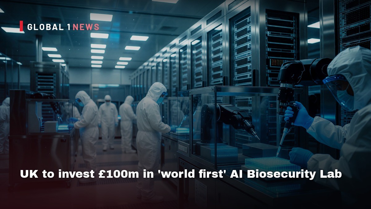 UK to invest £100m in 'world first' AI Biosecurity Lab