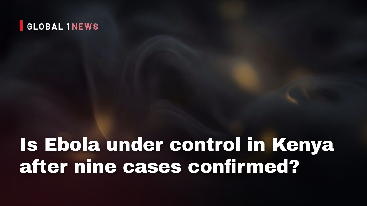 Is Ebola under control in Kenya after nine cases confirmed?