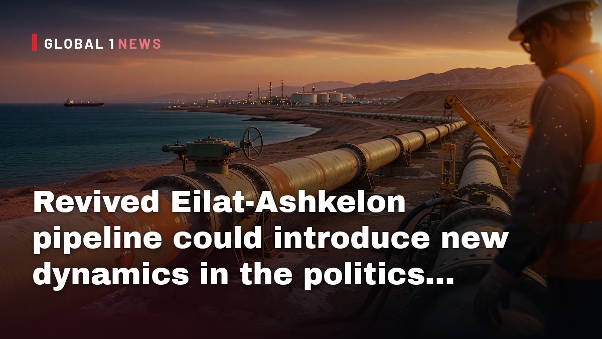 Revived Eilat-Ashkelon pipeline could introduce new dynamics in the politics of the Middle East