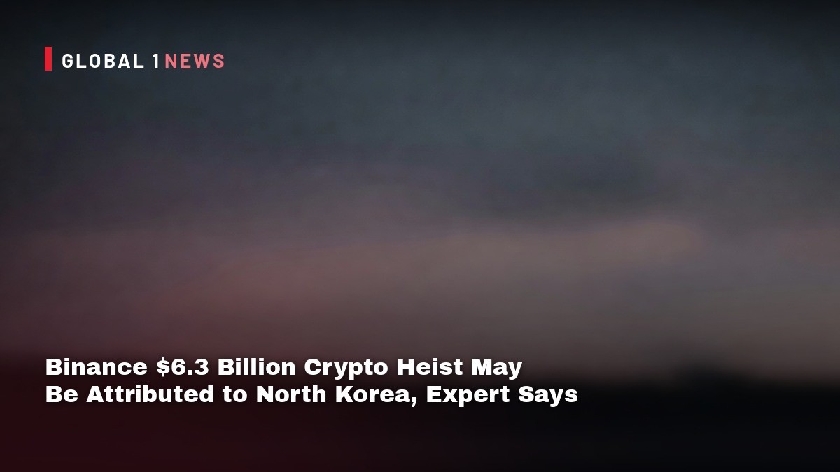 Binance $6.3 Billion Crypto Heist May Be Attributed to North Korea, Expert Says