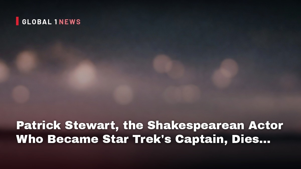 Patrick Stewart, the Shakespearean Actor Who Became Star Trek's Captain, Dies at 86