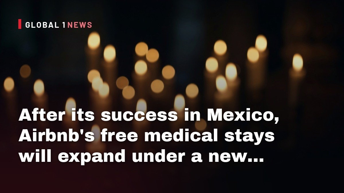 After its success in Mexico, Airbnb’s free medical stays will expand under a new funding model